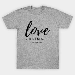 Christian Bible Verse: Love Your Enemies T-Shirt